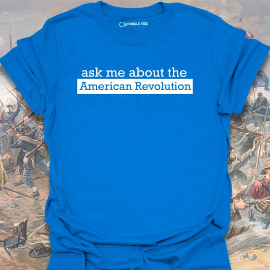 Ask me about American Revolution T-shirt