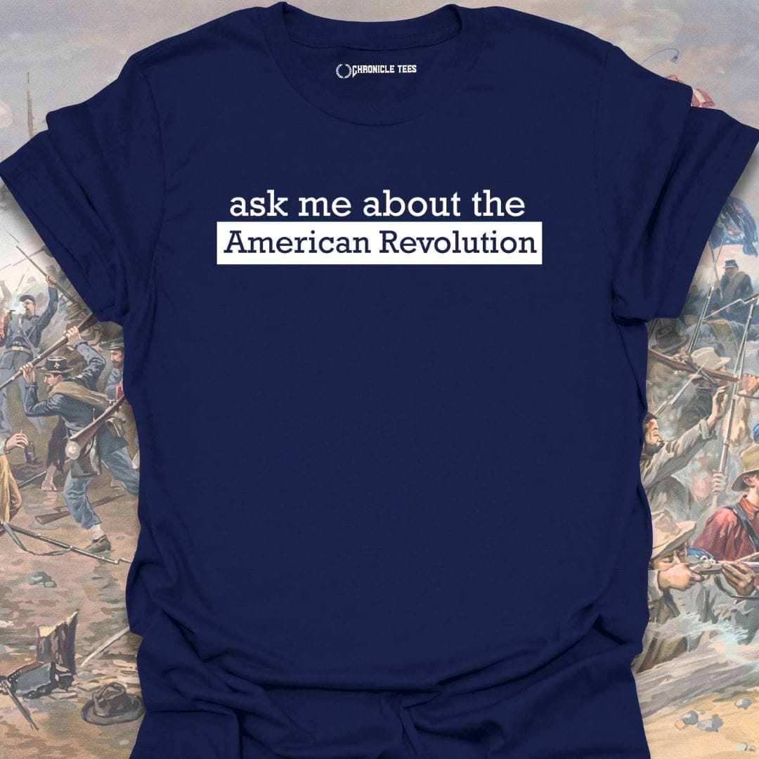 Ask me about American Revolution T-shirt