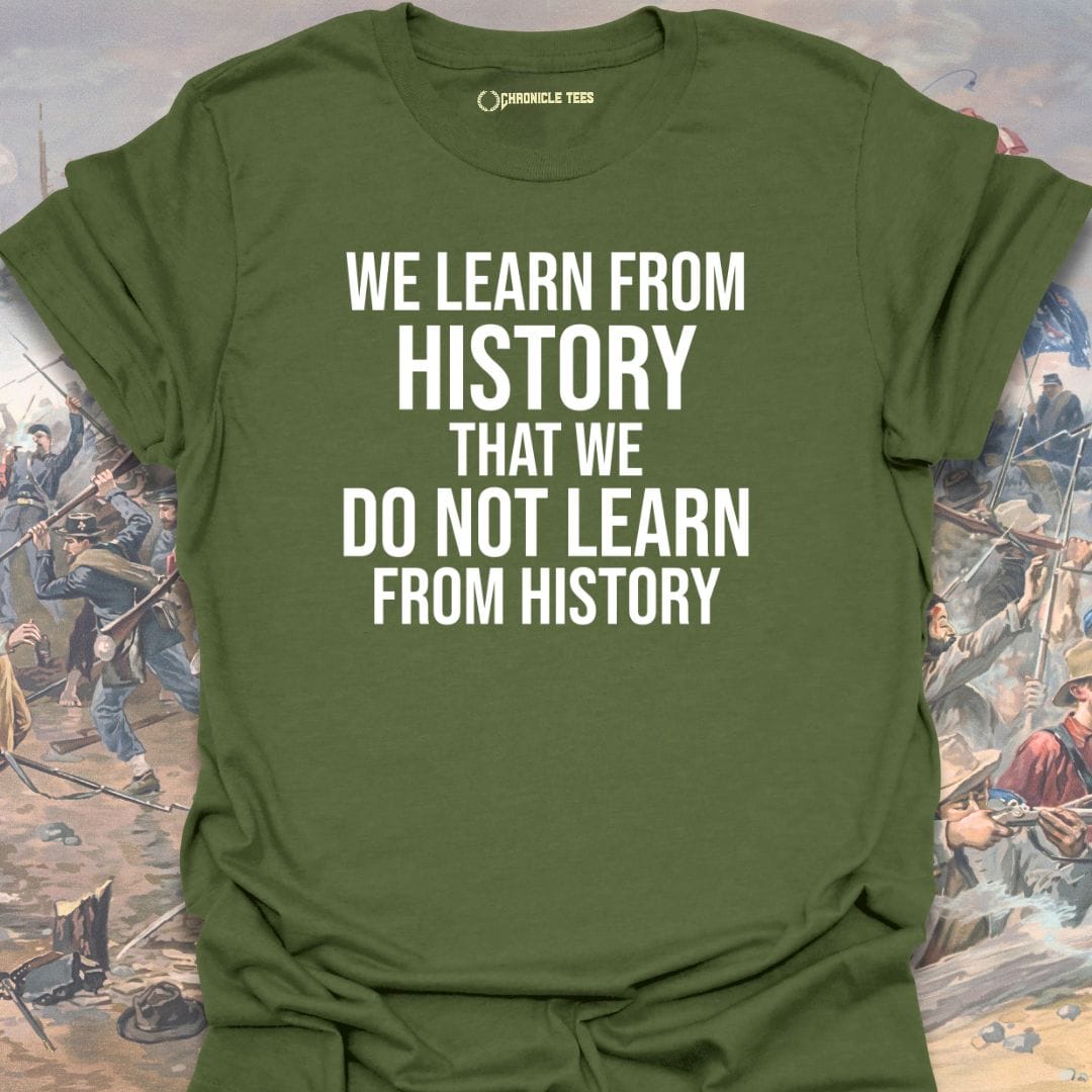 We Learn From History T-shirt