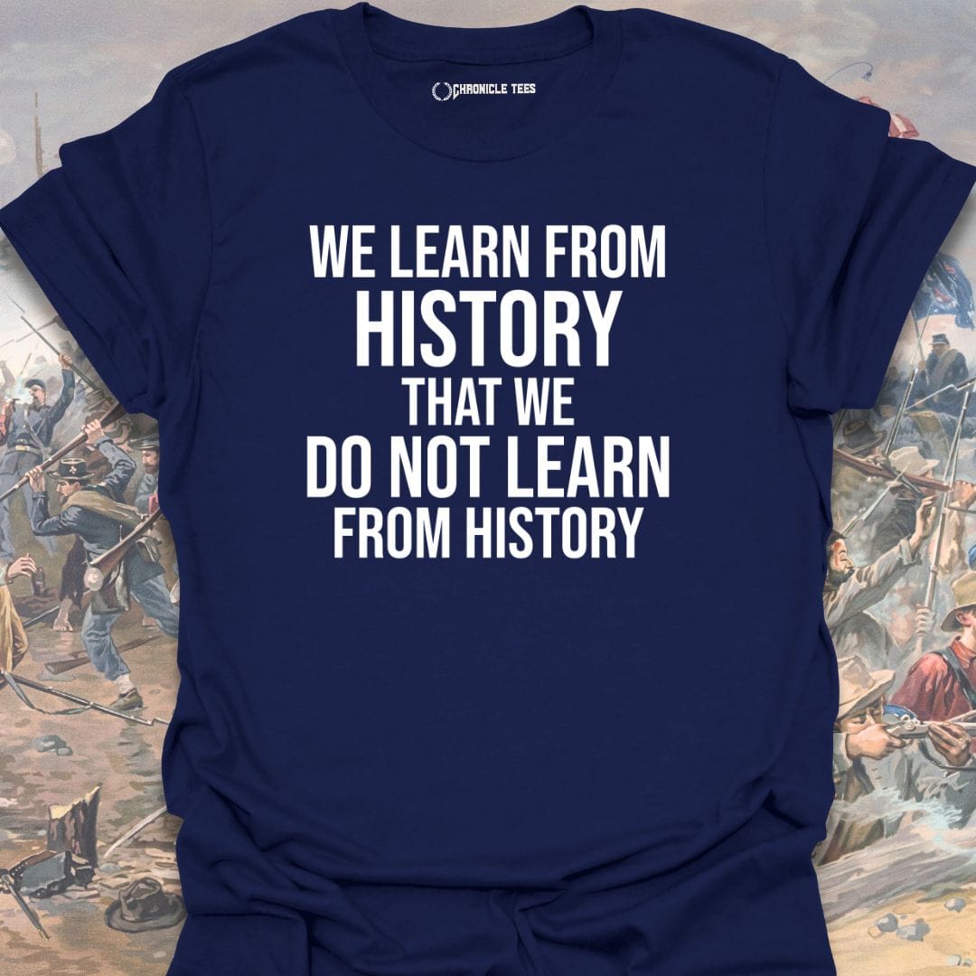 We Learn From History T-shirt