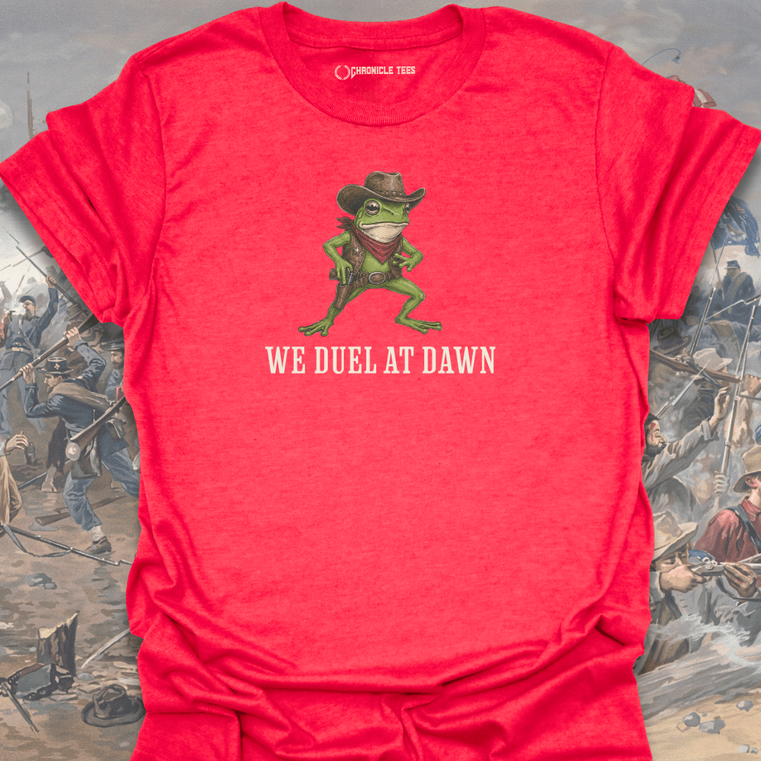 We Duel at Dawn T-shirt