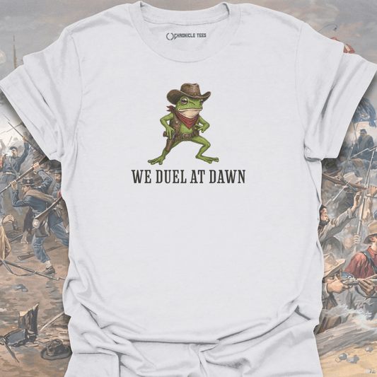 We Duel at Dawn T-shirt