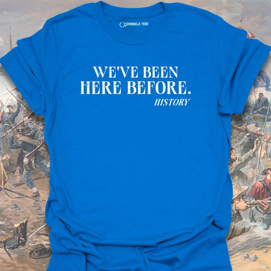We've Been Here Before T-shirt