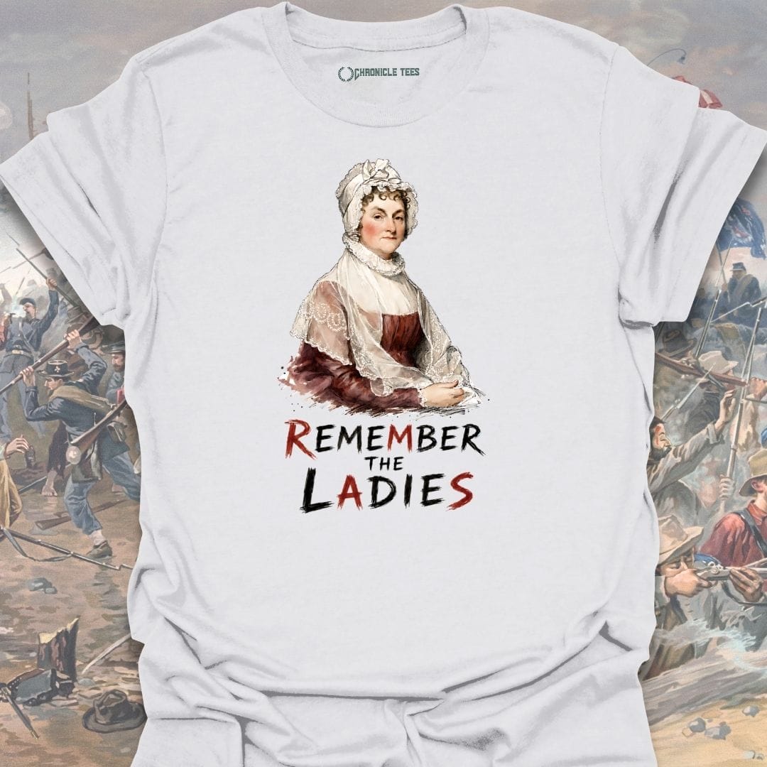 Remember the Ladies - Abigail Adams T-shirt