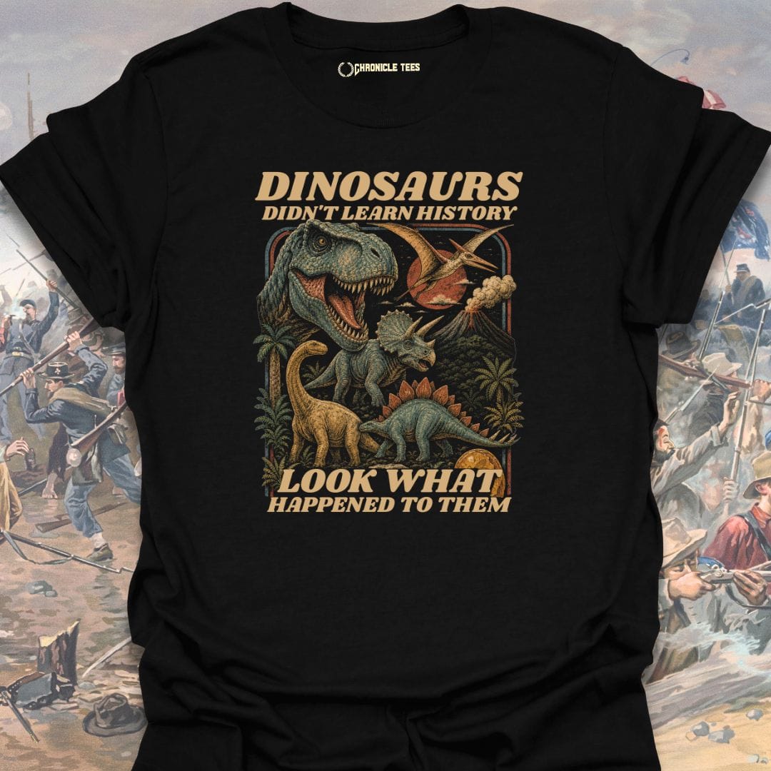 Dinosaurs Didn't Learn History T-shirt