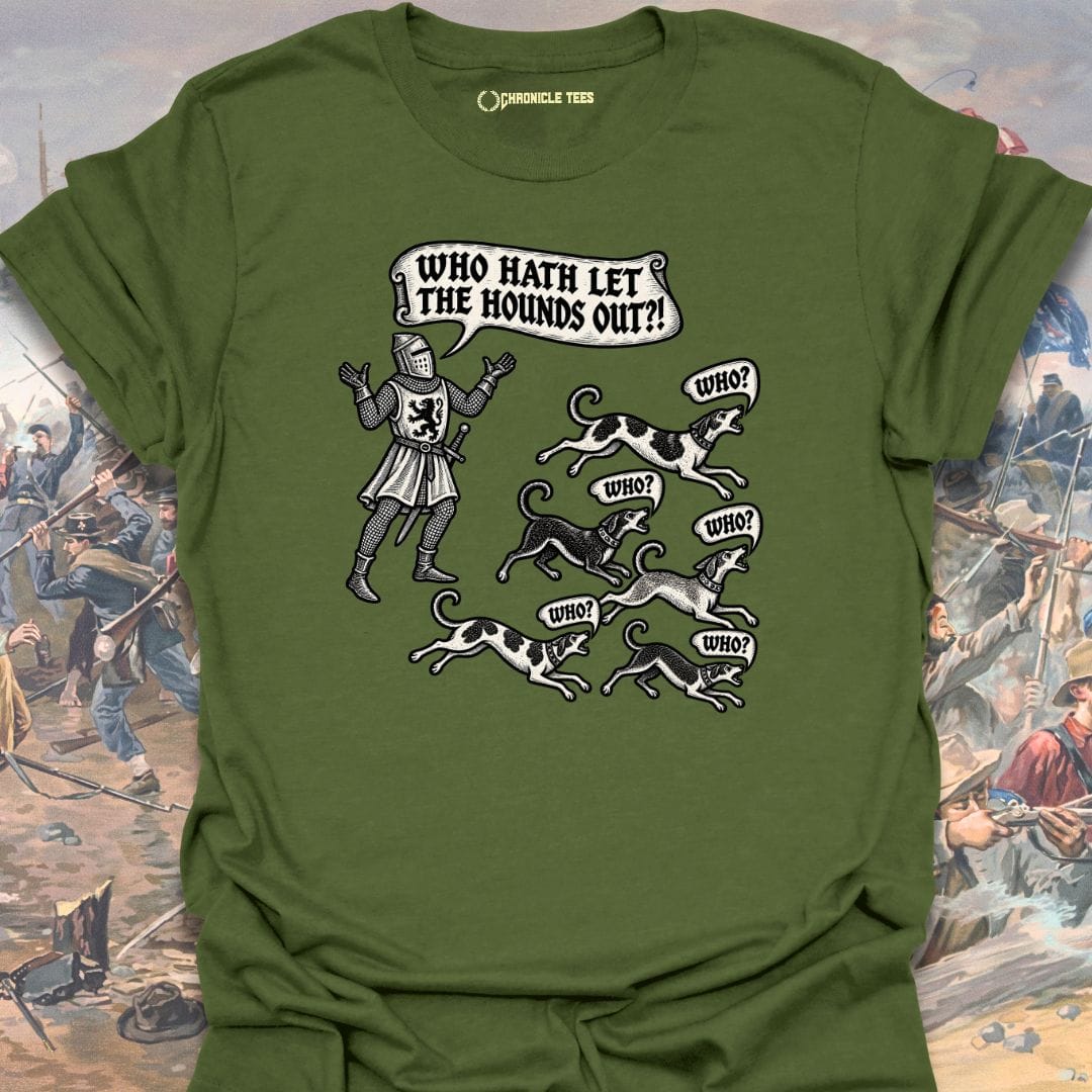 Who Hath Let The Hounds Out?! T-shirt