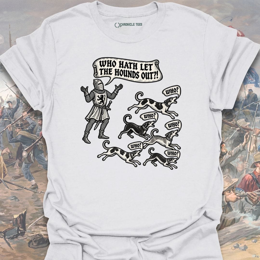 Who Hath Let The Hounds Out?! T-shirt
