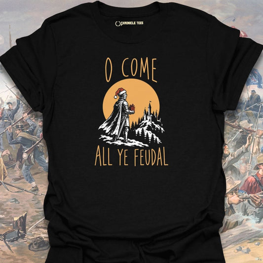 O Come All Ye Feudal T-shirt