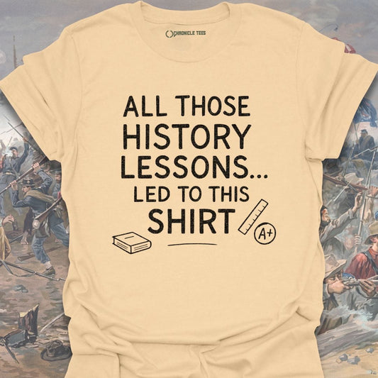 History Lessons Led Here T-shirt