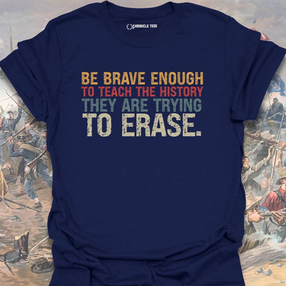 Be Brave Enough To Teach History T-shirt