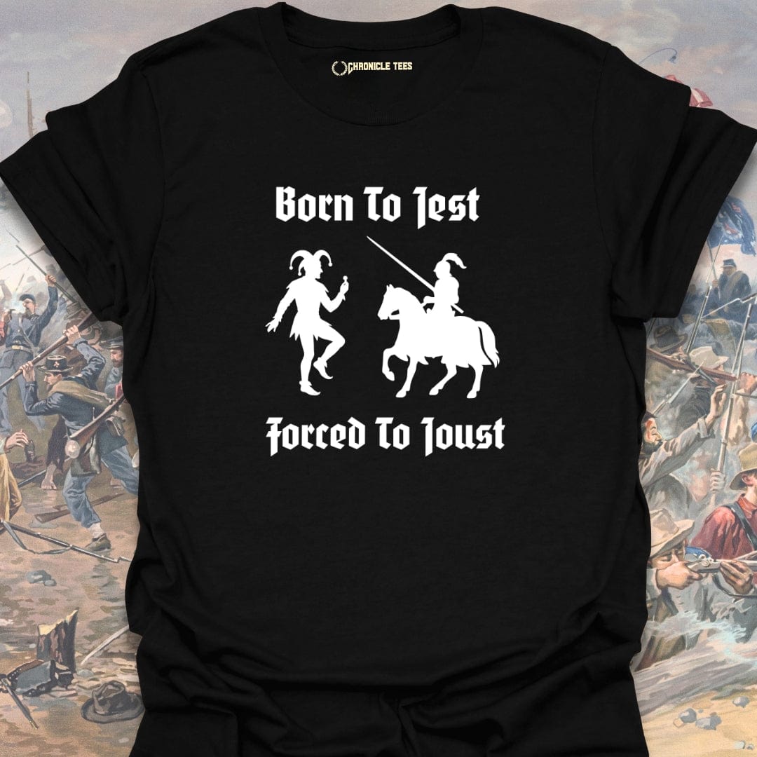 Born To Jest, Forced To Joust T-shirt