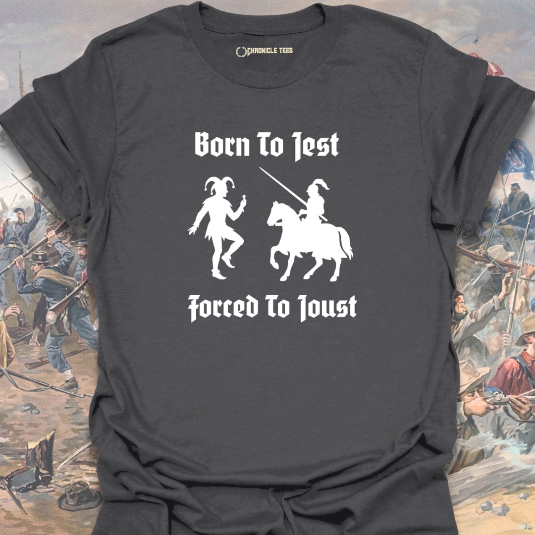 Born To Jest, Forced To Joust T-shirt