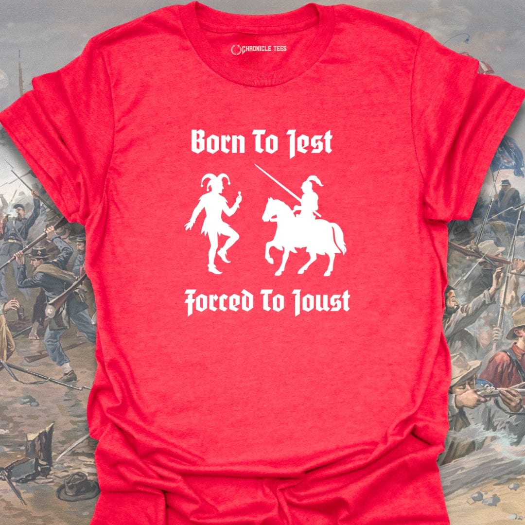 Born To Jest, Forced To Joust T-shirt