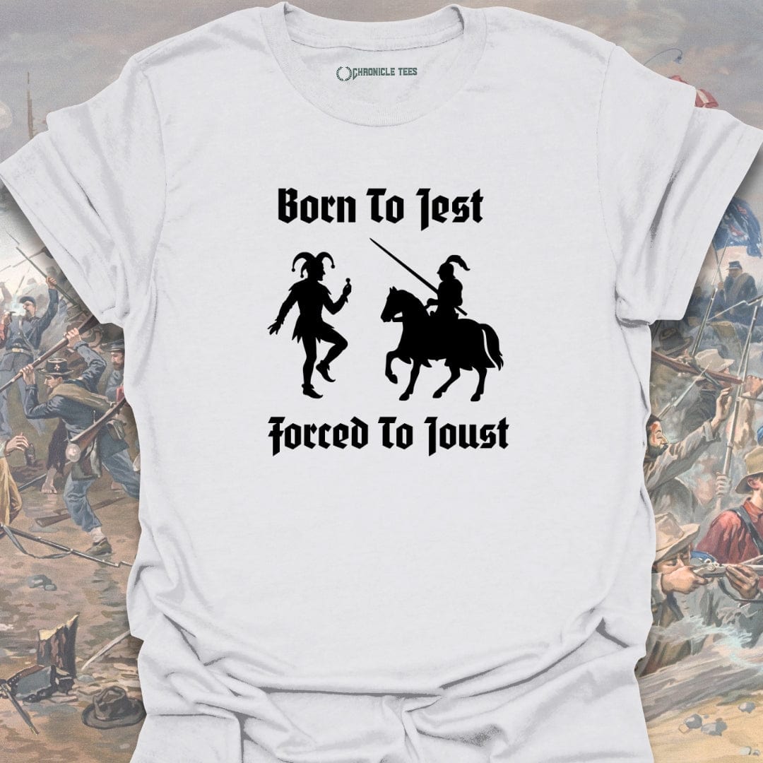 Born To Jest, Forced To Joust T-shirt