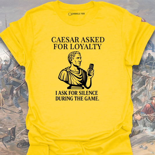 Caesar Asked For Loyalty T-shirt
