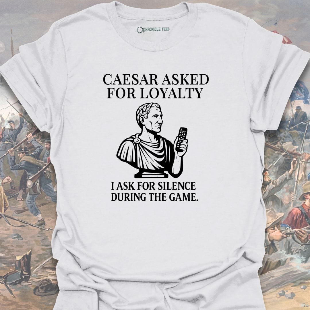 Caesar Asked For Loyalty T-shirt