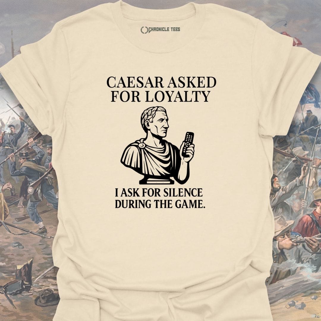 Caesar Asked For Loyalty T-shirt