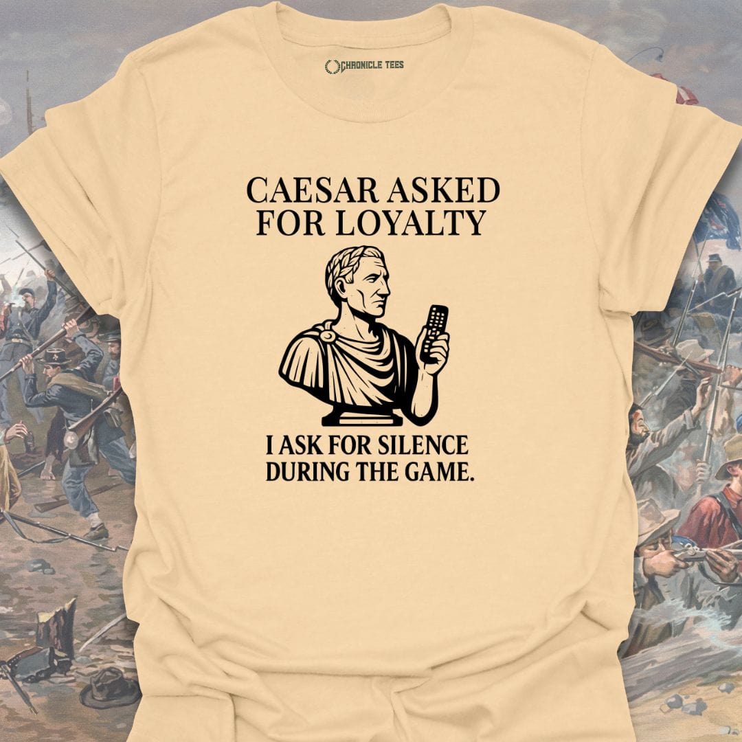 Caesar Asked For Loyalty T-shirt