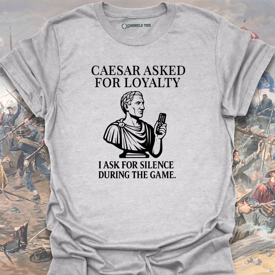 Caesar Asked For Loyalty T-shirt
