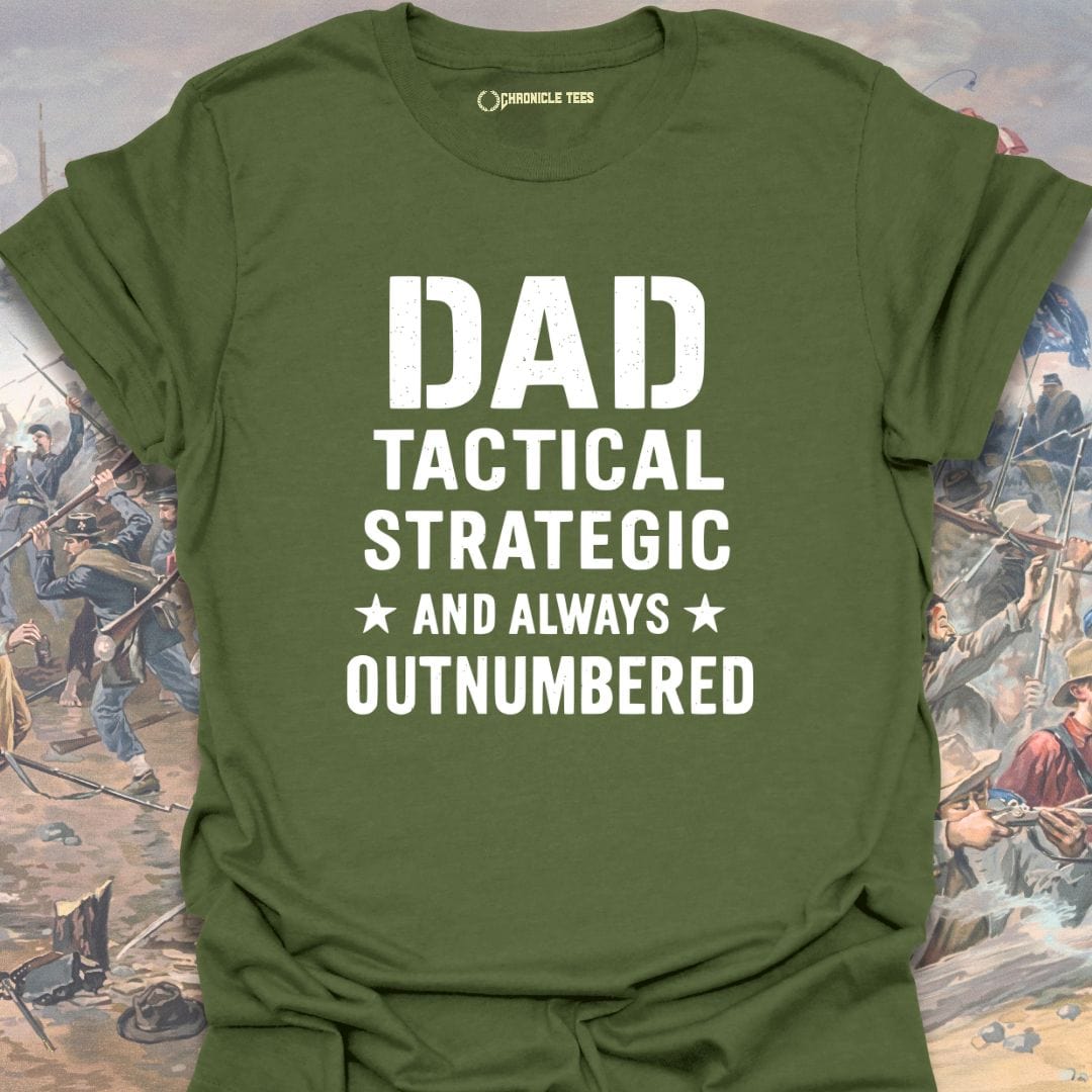 Dad: Tactical, Strategic, And Always Outnumbered T-shirt