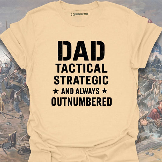 Dad: Tactical, Strategic, And Always Outnumbered T-shirt
