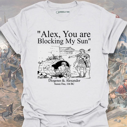 Alex, You Are Blocking My Sun T-shirt