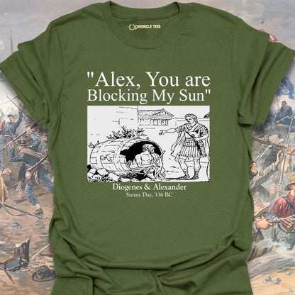 Alex, You Are Blocking My Sun T-shirt