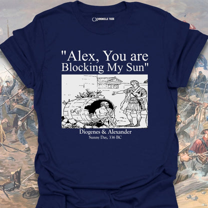 Alex, You Are Blocking My Sun T-shirt