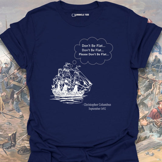 Please Don't Be Flat - Christopher Columbus T-shirt