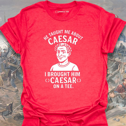 He Taught Me About Caesar T-shirt