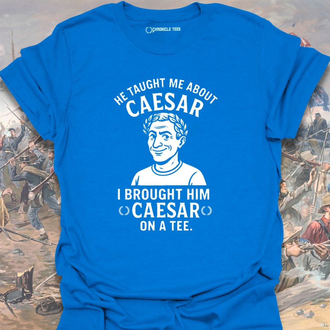 He Taught Me About Caesar T-shirt