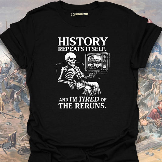 History Repeats Itself. And I'm Tired T-shirt