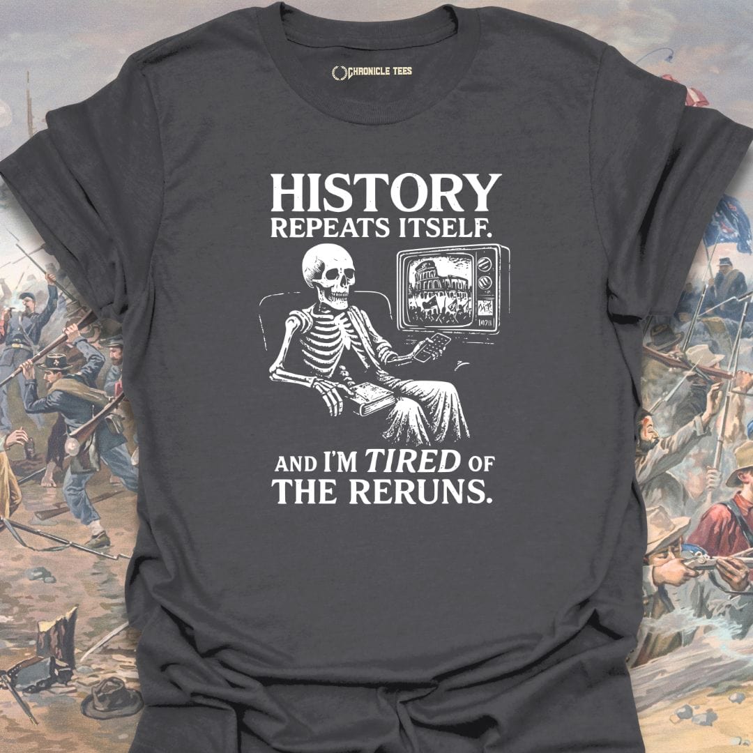 History Repeats Itself. And I'm Tired T-shirt