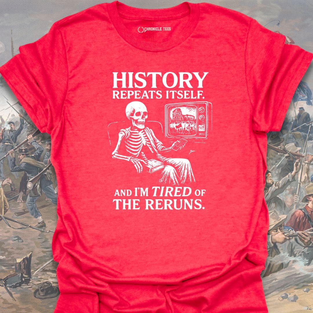 History Repeats Itself. And I'm Tired T-shirt