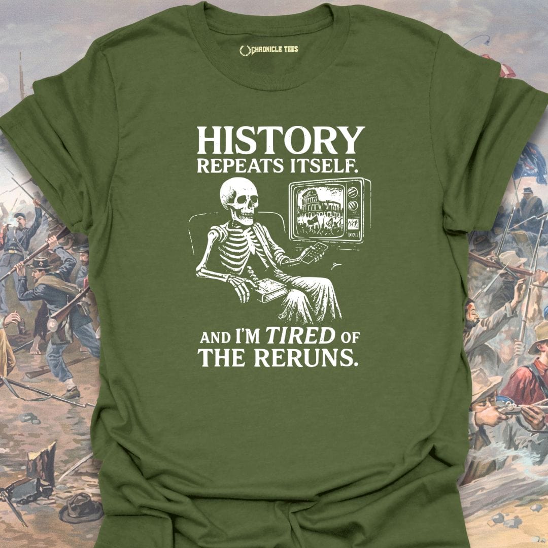 History Repeats Itself. And I'm Tired T-shirt
