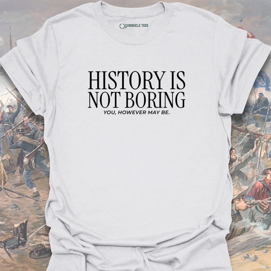 History Is Not Boring T-shirt