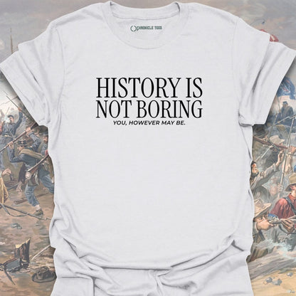 History Is Not Boring T-shirt