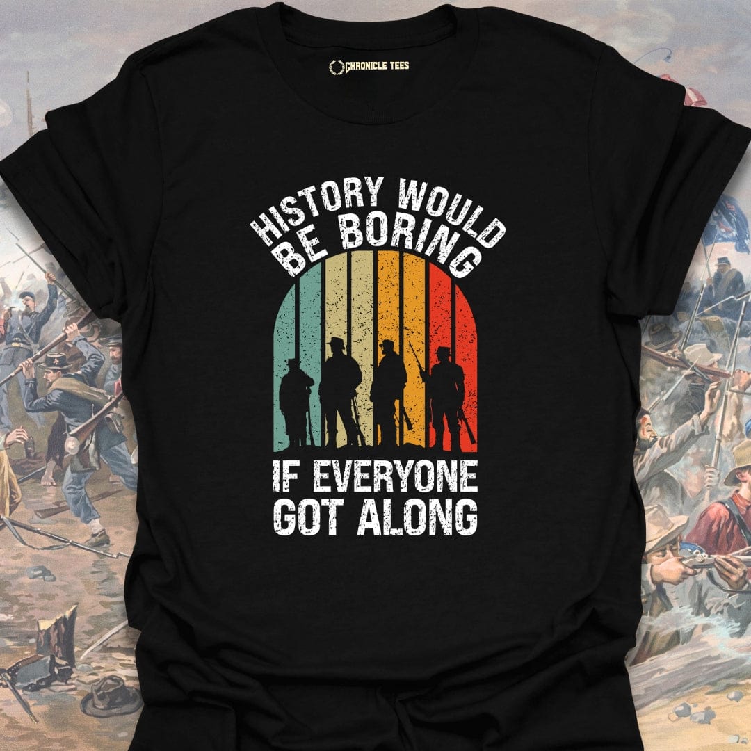 History Would Be Boring T-shirt