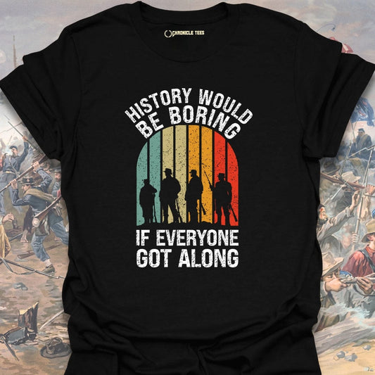 History Would Be Boring T-shirt