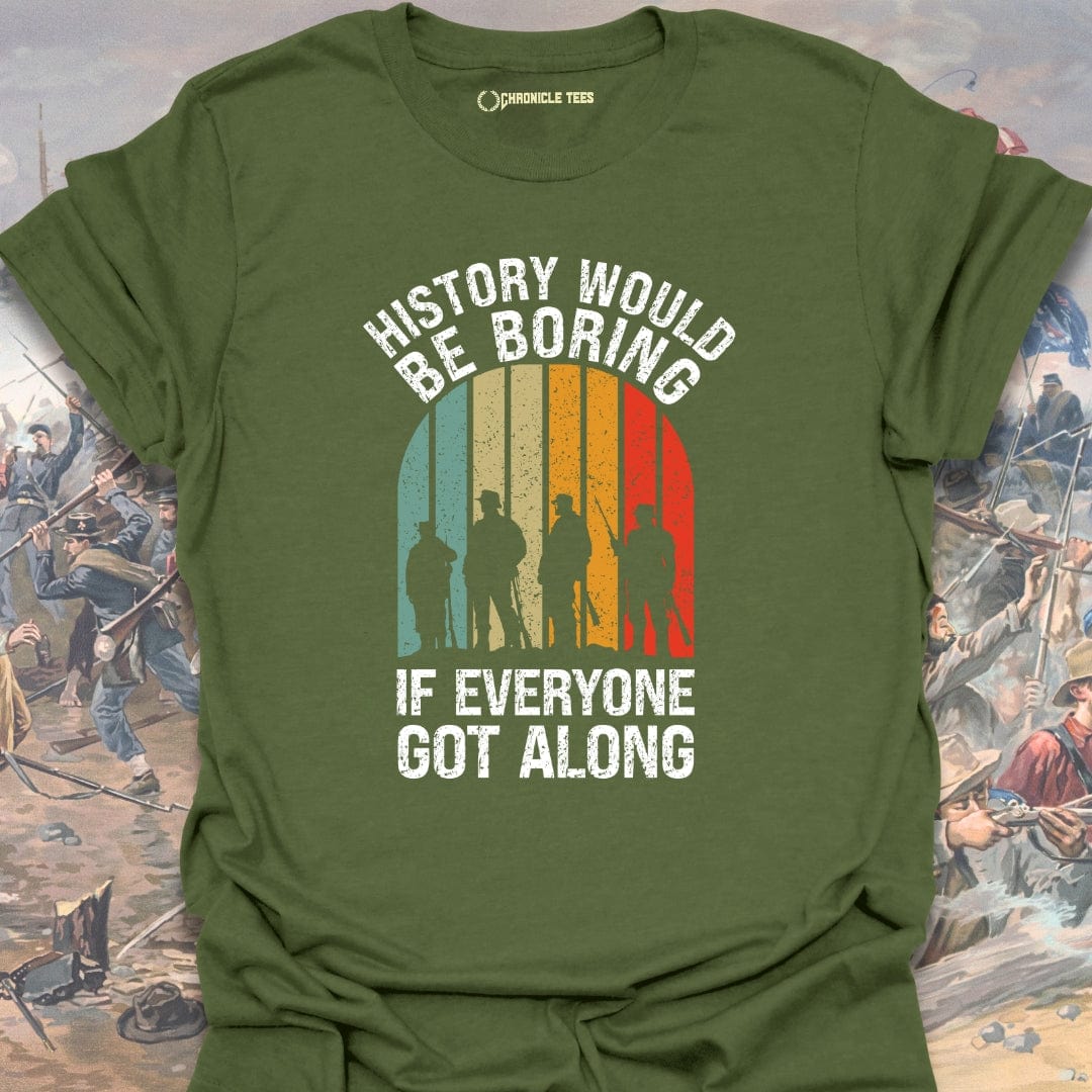 History Would Be Boring T-shirt