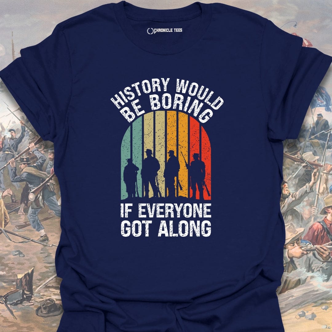 History Would Be Boring T-shirt