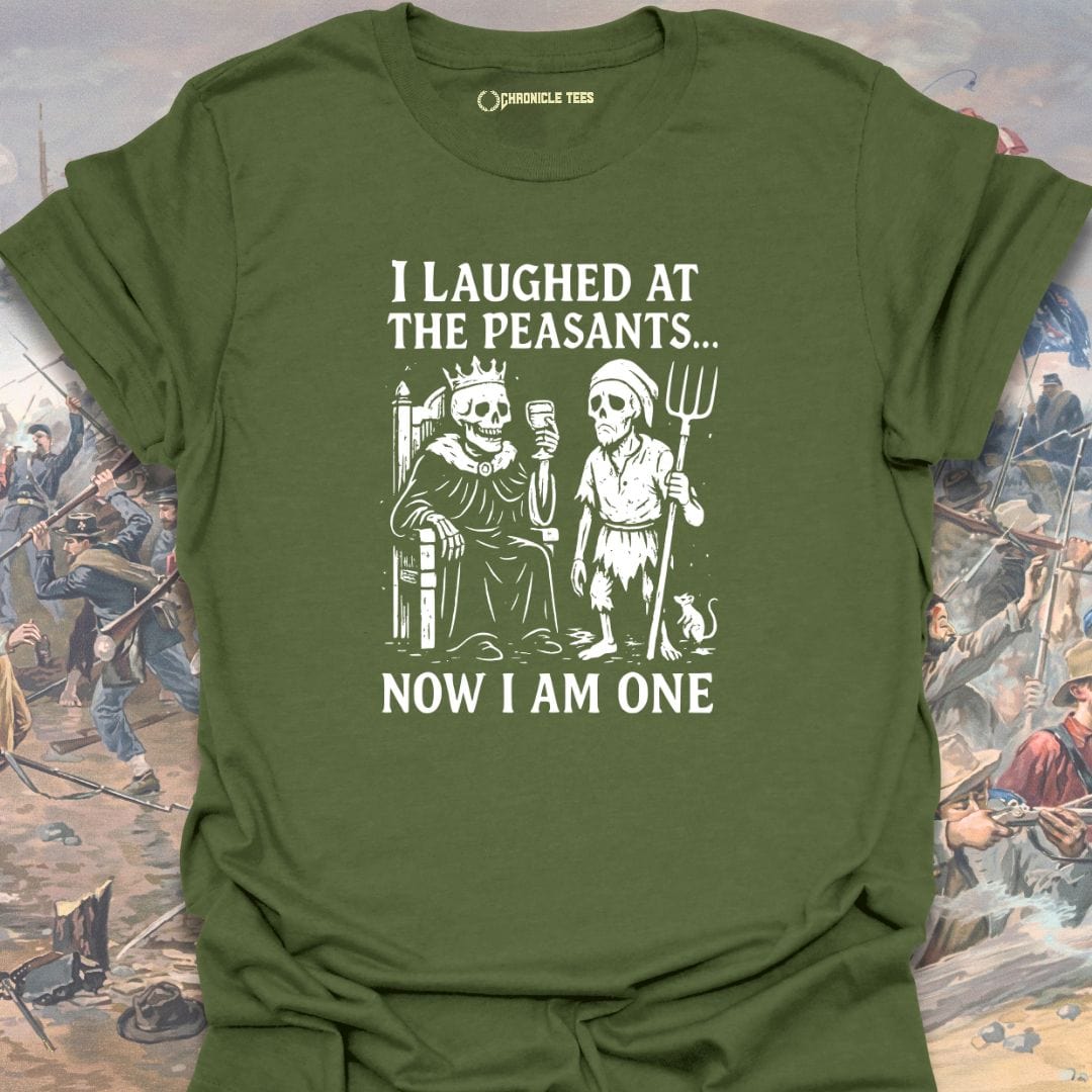 I Laughed At The Peasants T-shirt