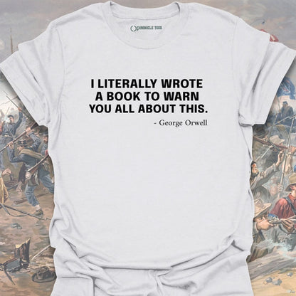 I Literally Wrote A Book - George Orwell T-shirt