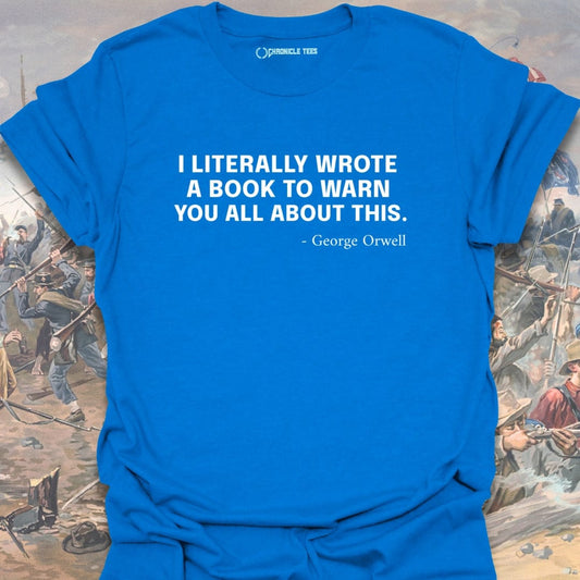 I Literally Wrote A Book - George Orwell T-shirt