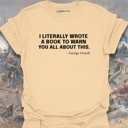 I Literally Wrote A Book - George Orwell T-shirt