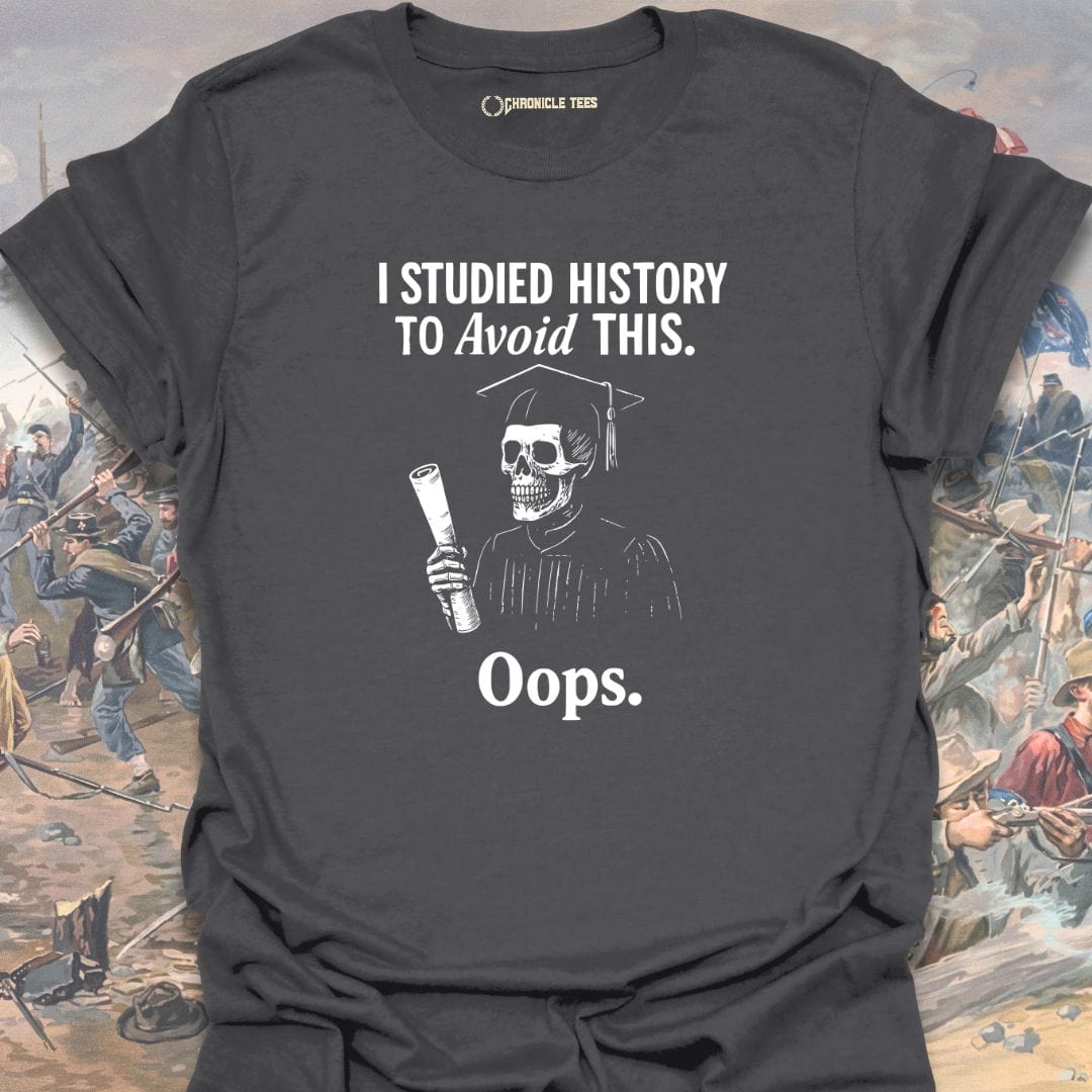 I Studied History To Avoid This T-shirt