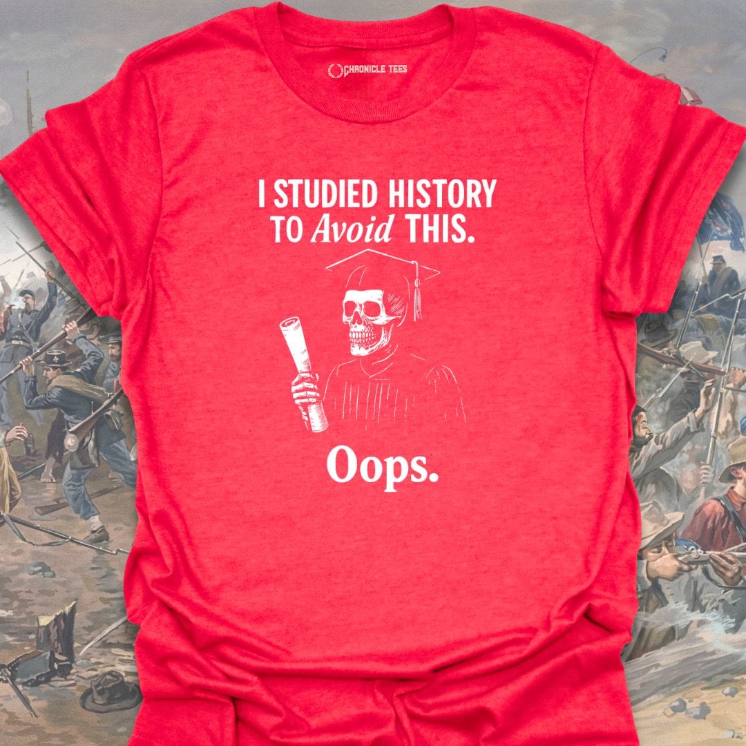 I Studied History To Avoid This T-shirt
