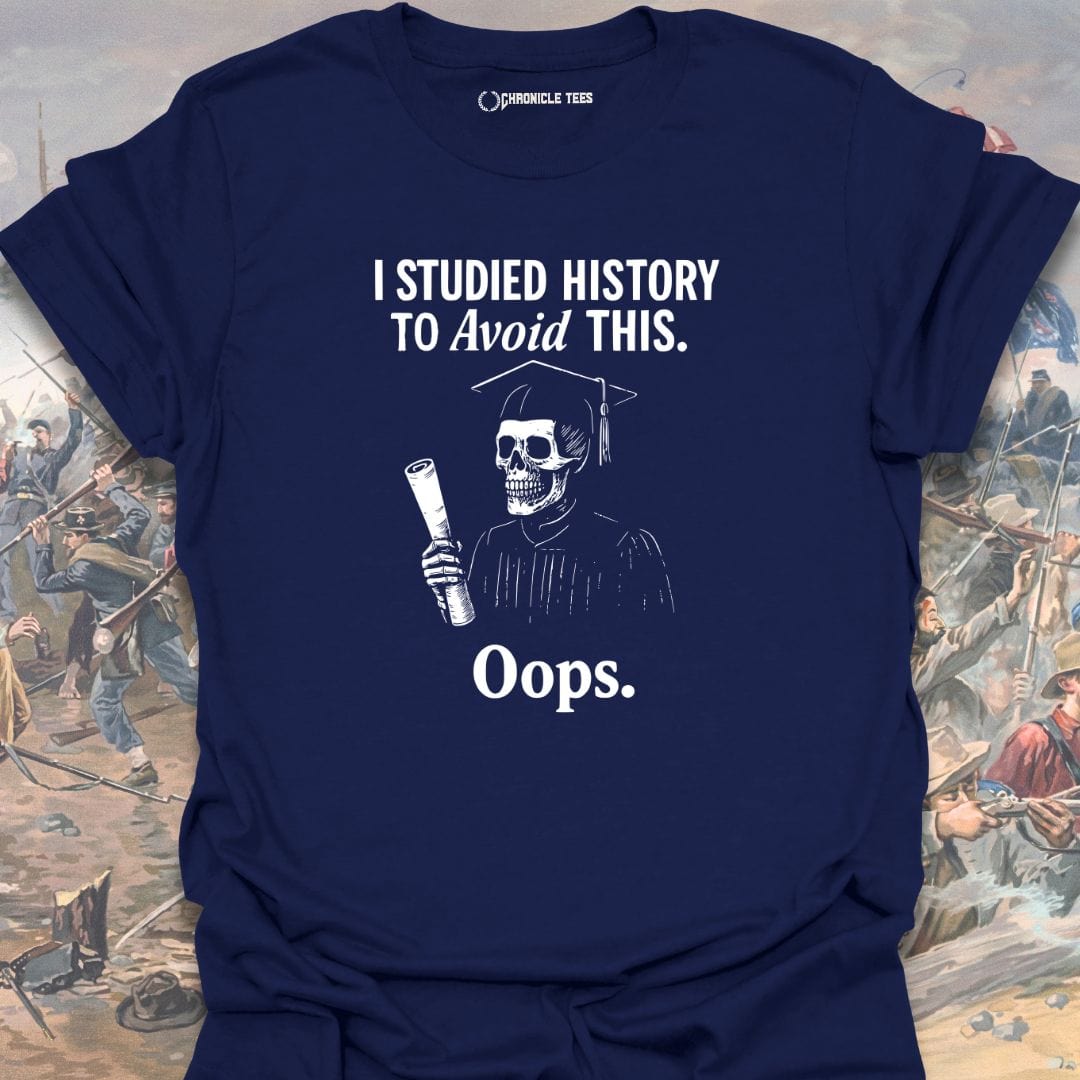 I Studied History To Avoid This T-shirt