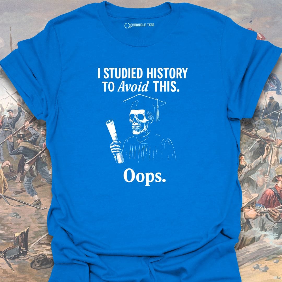 I Studied History To Avoid This T-shirt
