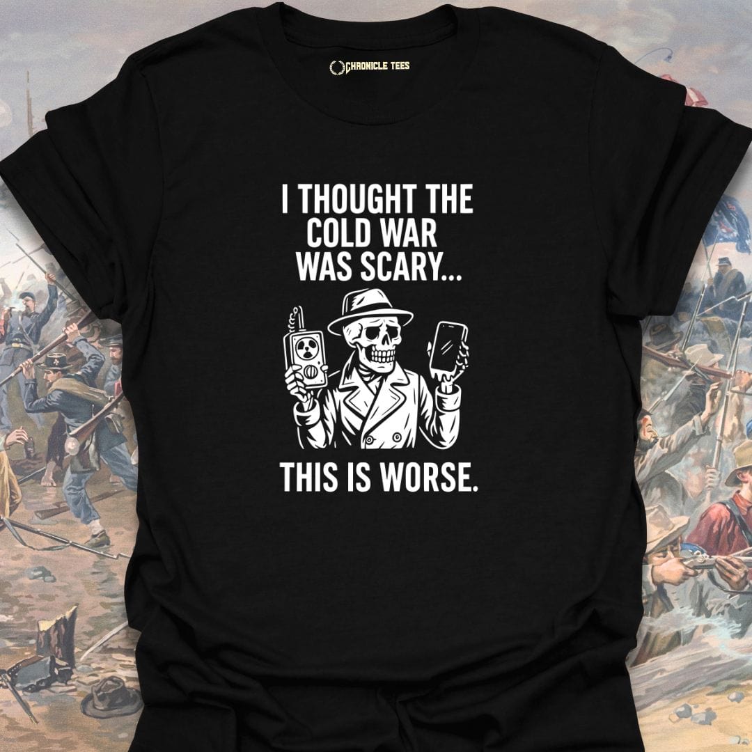 I Thought The Cold War Was Scary T-shirt